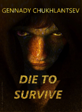 Gennady Chukhlantsev «DIE TO SURVIVE»